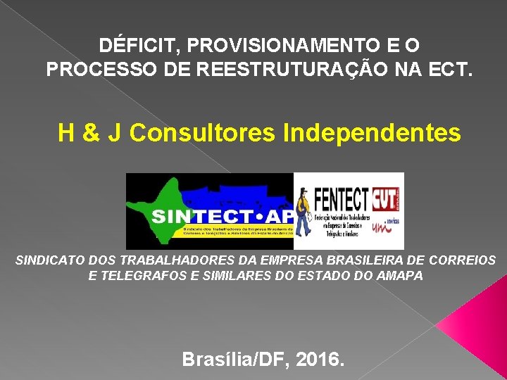 DÉFICIT, PROVISIONAMENTO E O PROCESSO DE REESTRUTURAÇÃO NA ECT. H & J Consultores Independentes