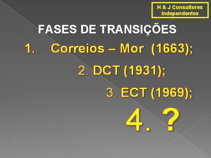 H & J Consultores Independentes FASES DE TRANSIÇÕES 1. Correios – Mor (1663); 2.
