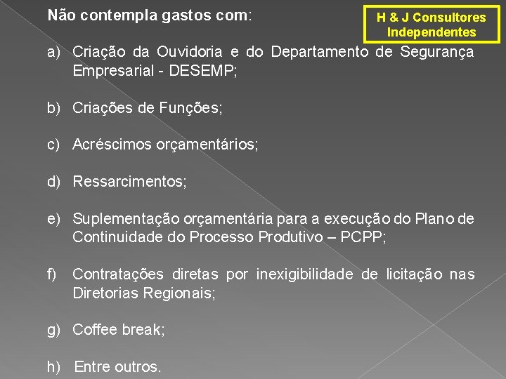 Não contempla gastos com: H & J Consultores Independentes a) Criação da Ouvidoria e