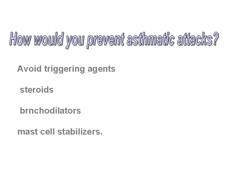 Avoid triggering agents steroids brnchodilators mast cell stabilizers. 