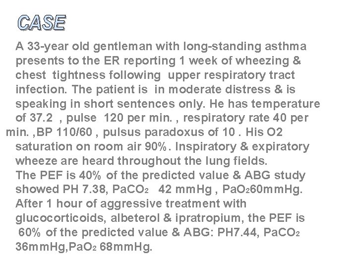 A 33 -year old gentleman with long-standing asthma presents to the ER reporting 1