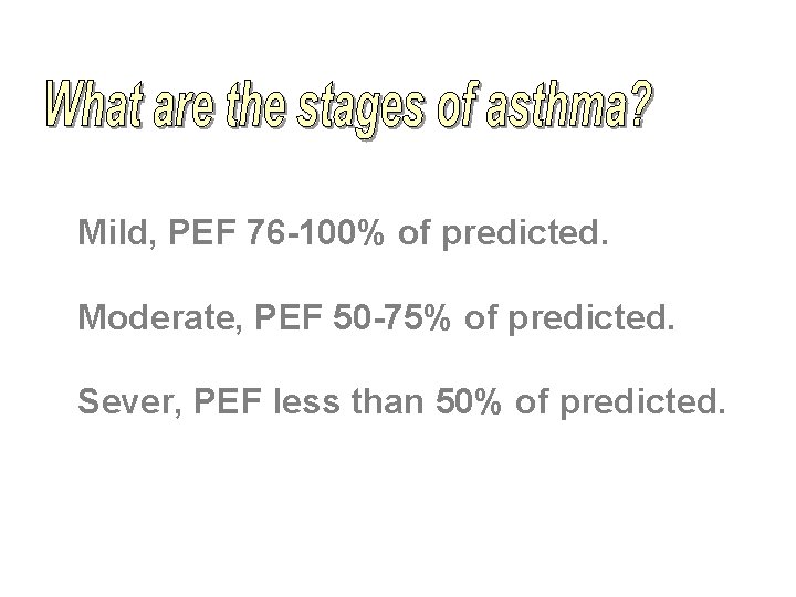 Mild, PEF 76 -100% of predicted. Moderate, PEF 50 -75% of predicted. Sever, PEF