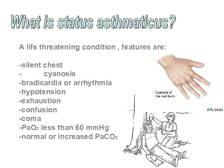 A life threatening condition , features are: -silent chest cyanosis -bradicardia or arrhythmia -hypotension