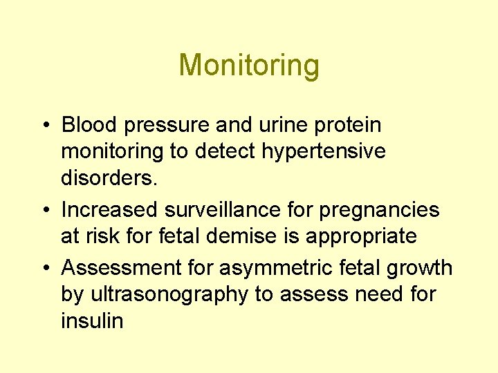 Monitoring • Blood pressure and urine protein monitoring to detect hypertensive disorders. • Increased