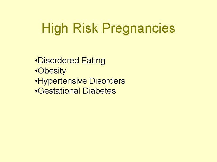 High Risk Pregnancies • Disordered Eating • Obesity • Hypertensive Disorders • Gestational Diabetes