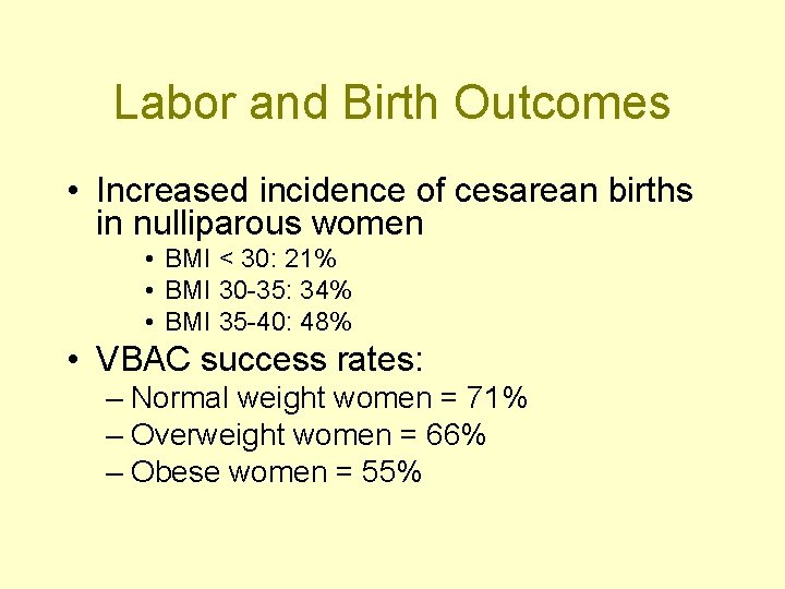 Labor and Birth Outcomes • Increased incidence of cesarean births in nulliparous women •