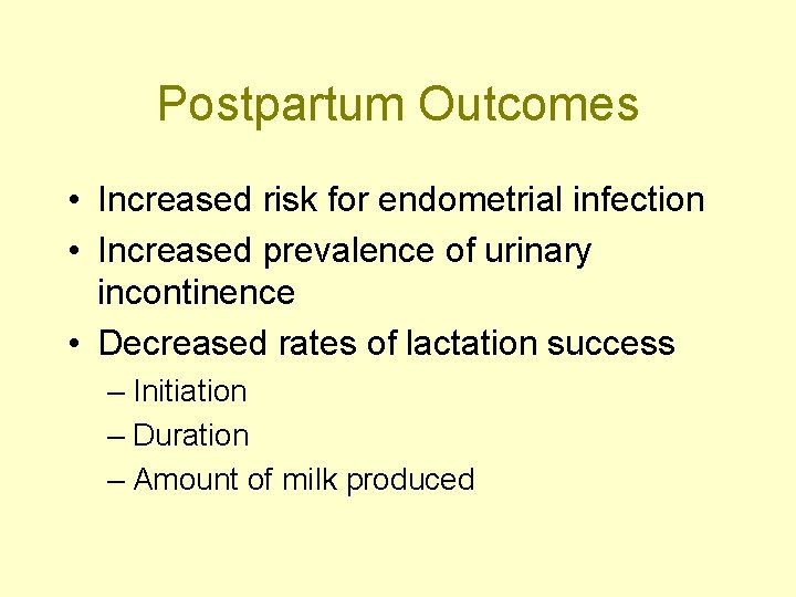 Postpartum Outcomes • Increased risk for endometrial infection • Increased prevalence of urinary incontinence