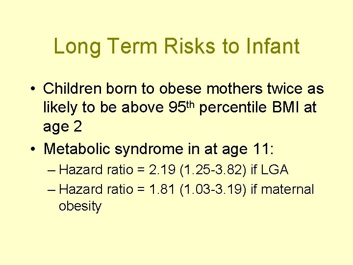 Long Term Risks to Infant • Children born to obese mothers twice as likely