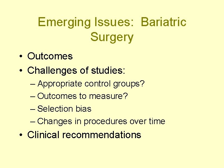 Emerging Issues: Bariatric Surgery • Outcomes • Challenges of studies: – Appropriate control groups?