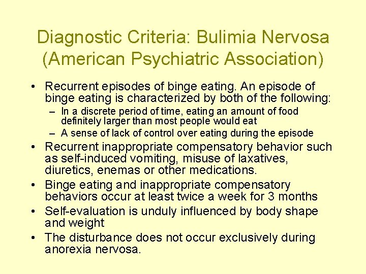 Diagnostic Criteria: Bulimia Nervosa (American Psychiatric Association) • Recurrent episodes of binge eating. An