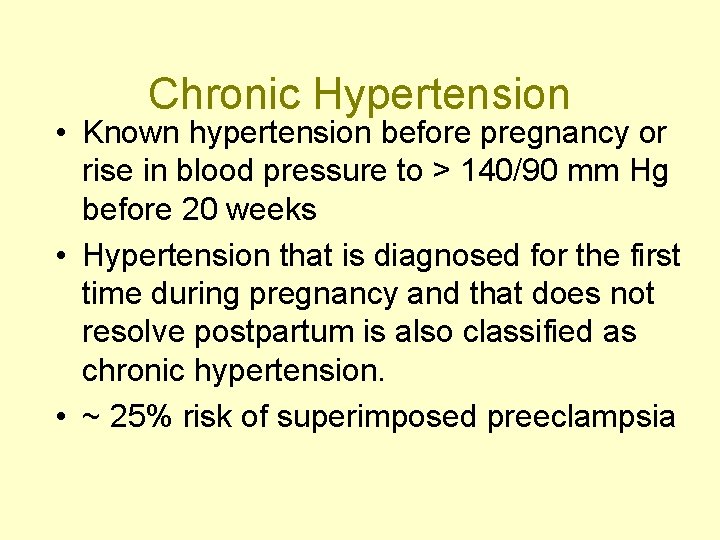 Chronic Hypertension • Known hypertension before pregnancy or rise in blood pressure to >