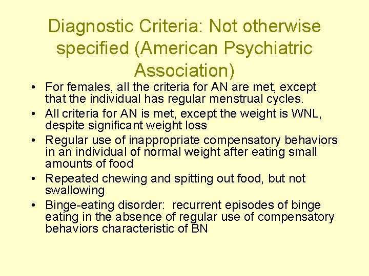 Diagnostic Criteria: Not otherwise specified (American Psychiatric Association) • For females, all the criteria