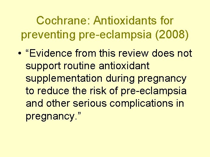 Cochrane: Antioxidants for preventing pre-eclampsia (2008) • “Evidence from this review does not support