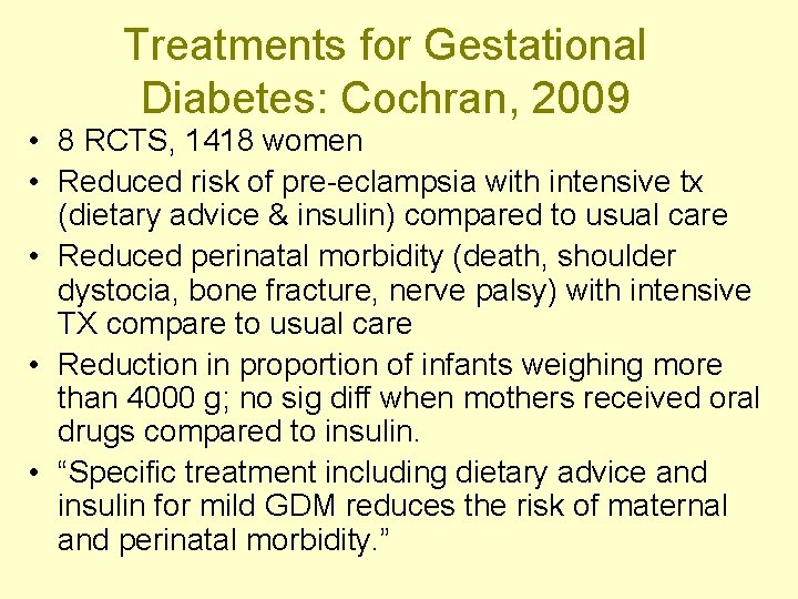 Treatments for Gestational Diabetes: Cochran, 2009 • 8 RCTS, 1418 women • Reduced risk