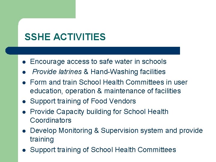 SSHE ACTIVITIES l l l l Encourage access to safe water in schools Provide