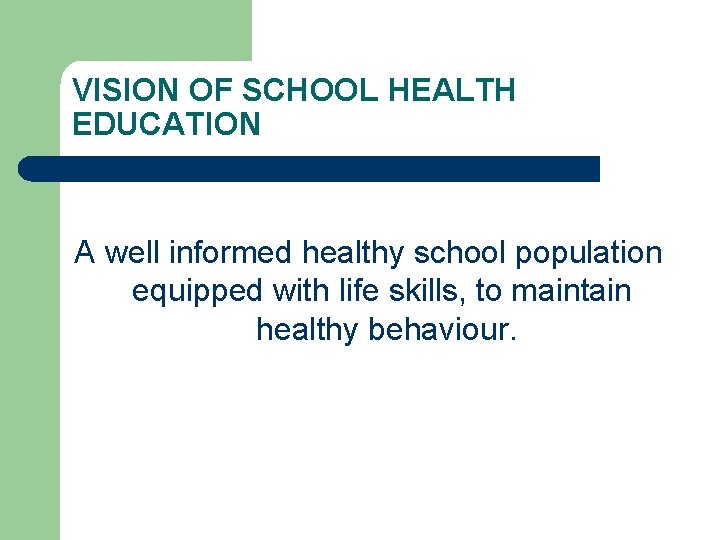 VISION OF SCHOOL HEALTH EDUCATION A well informed healthy school population equipped with life