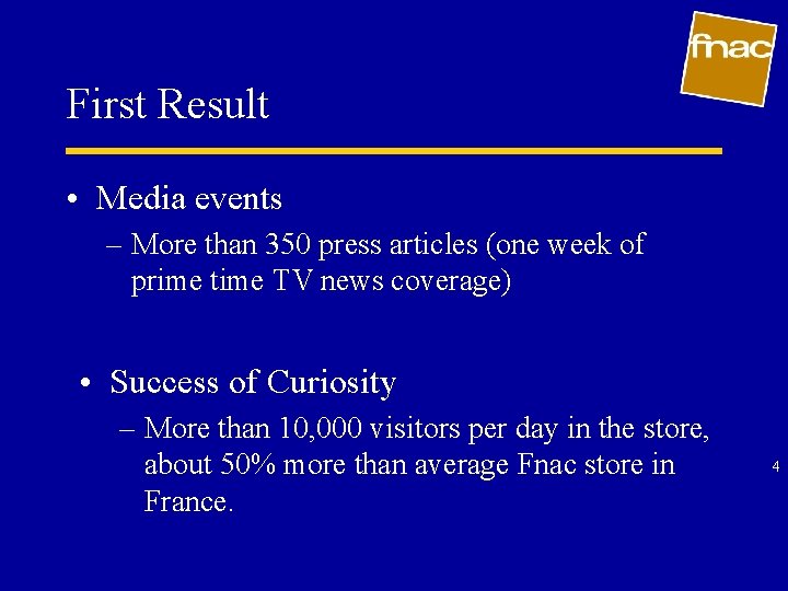 First Result • Media events – More than 350 press articles (one week of