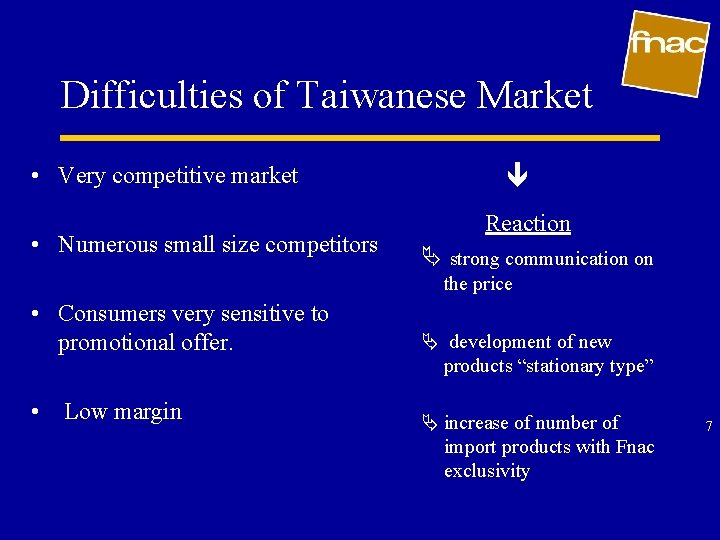 Difficulties of Taiwanese Market • Very competitive market • Numerous small size competitors Reaction