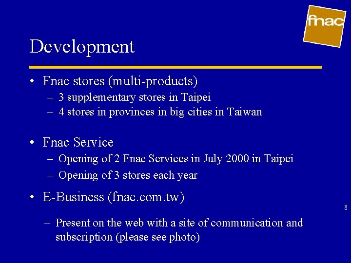 Development • Fnac stores (multi-products) – 3 supplementary stores in Taipei – 4 stores