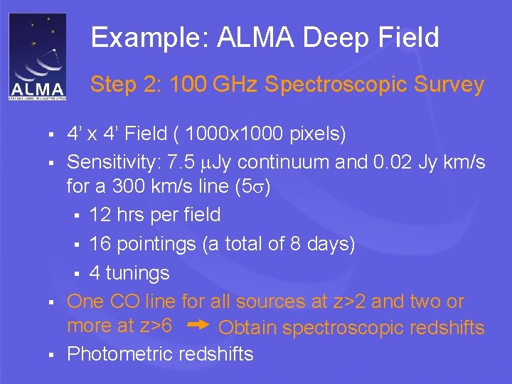 Example: ALMA Deep Field Step 2: 100 GHz Spectroscopic Survey 4’ x 4’ Field