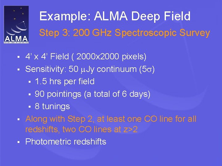 Example: ALMA Deep Field Step 3: 200 GHz Spectroscopic Survey 4’ x 4’ Field