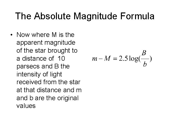 The Absolute Magnitude Formula • Now where M is the apparent magnitude of the