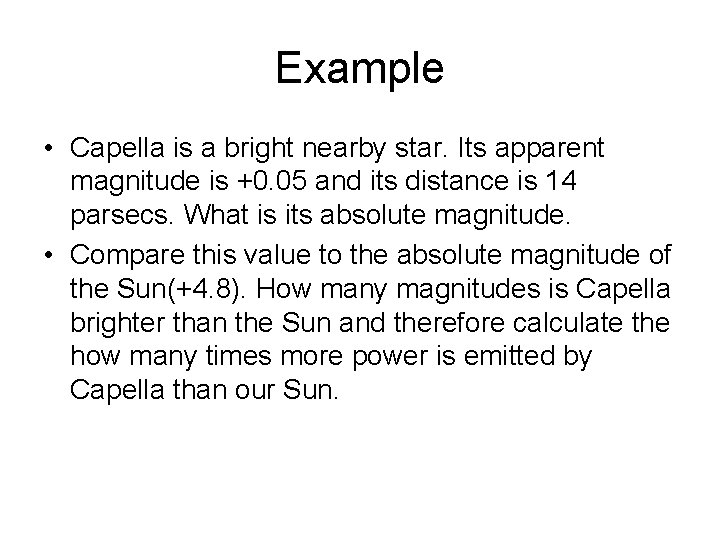 Example • Capella is a bright nearby star. Its apparent magnitude is +0. 05