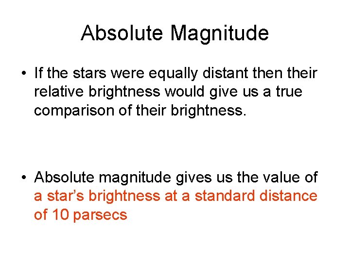 Absolute Magnitude • If the stars were equally distant then their relative brightness would