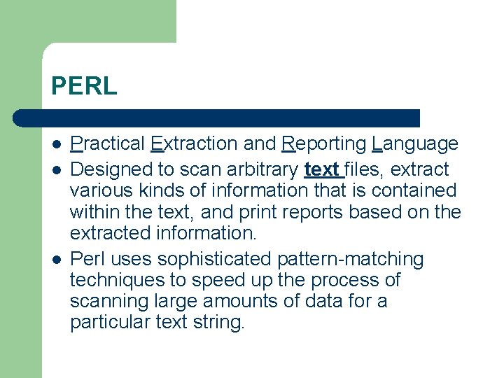 PERL l l l Practical Extraction and Reporting Language Designed to scan arbitrary text