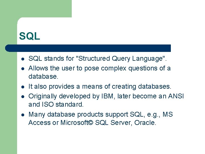 SQL l l l SQL stands for "Structured Query Language". Allows the user to