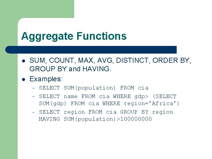 Aggregate Functions l l SUM, COUNT, MAX, AVG, DISTINCT, ORDER BY, GROUP BY and