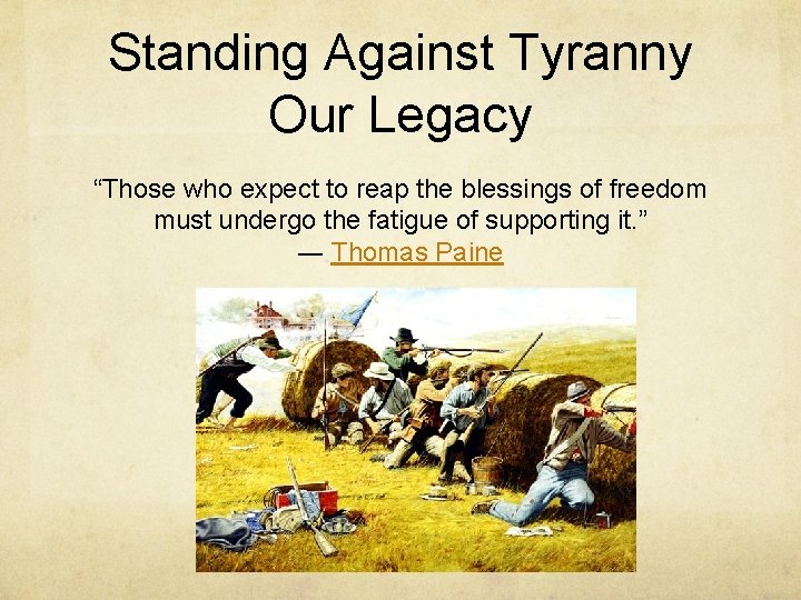 Standing Against Tyranny Our Legacy “Those who expect to reap the blessings of freedom