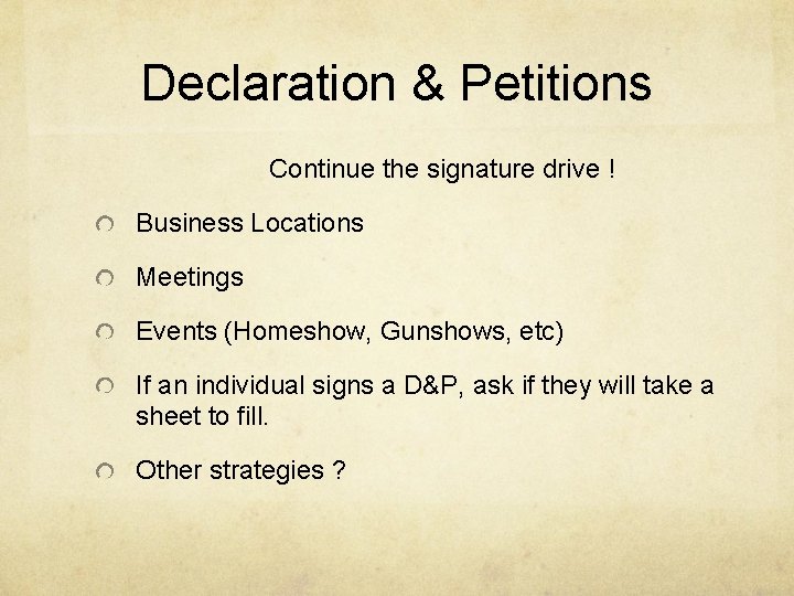 Declaration & Petitions Continue the signature drive ! Business Locations Meetings Events (Homeshow, Gunshows,