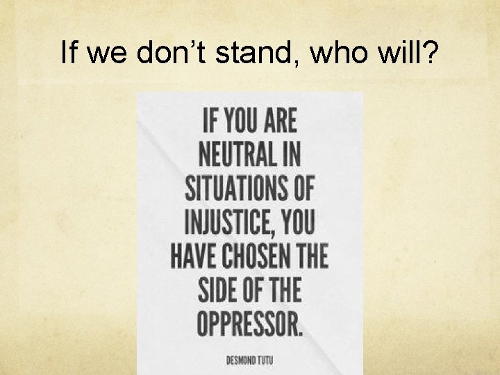 If we don’t stand, who will? 