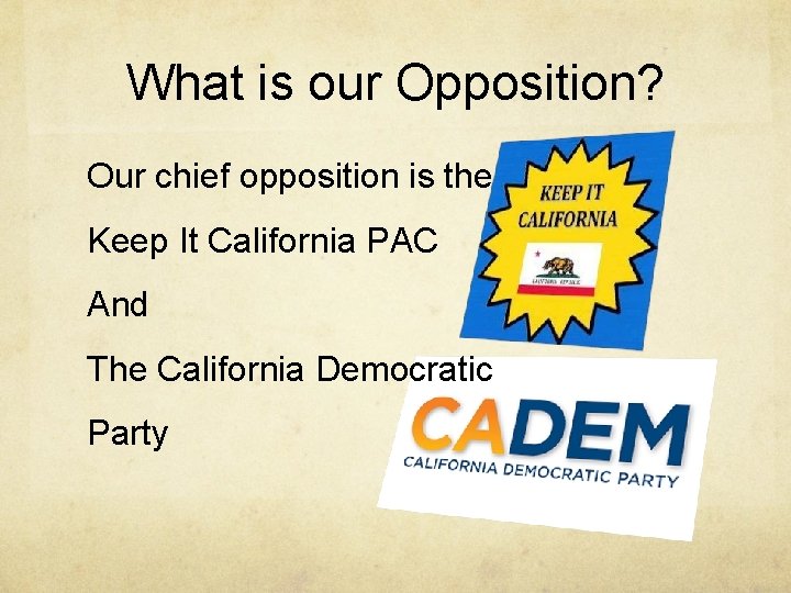 What is our Opposition? Our chief opposition is the Keep It California PAC And