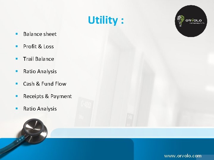 Utility : § Balance sheet § Profit & Loss § Trail Balance § Ratio