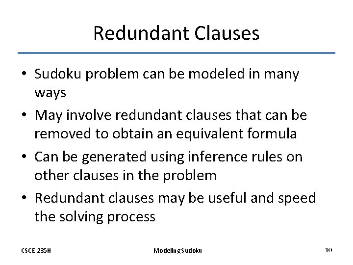 Redundant Clauses • Sudoku problem can be modeled in many ways • May involve