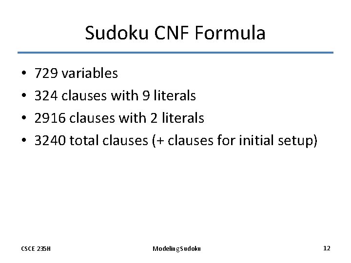 Sudoku CNF Formula • • 729 variables 324 clauses with 9 literals 2916 clauses