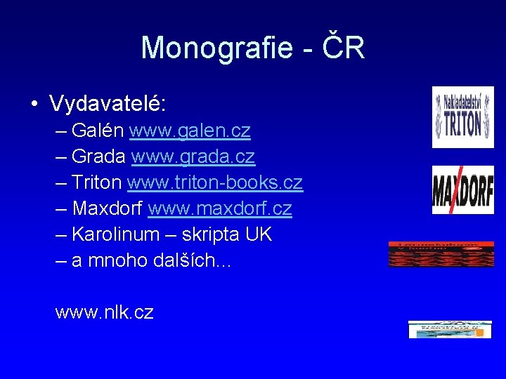 Monografie - ČR • Vydavatelé: – Galén www. galen. cz – Grada www. grada.