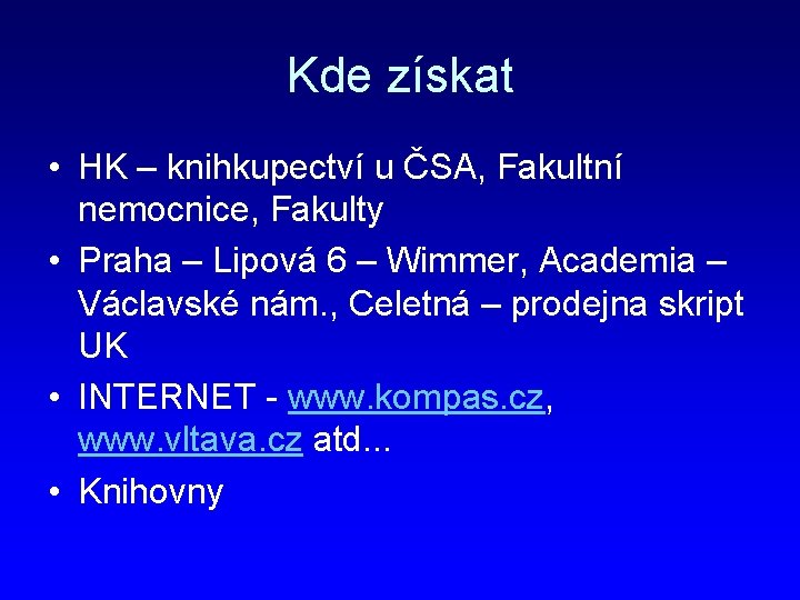 Kde získat • HK – knihkupectví u ČSA, Fakultní nemocnice, Fakulty • Praha –