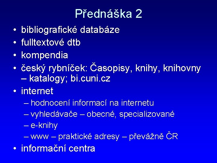 Přednáška 2 • • bibliografické databáze fulltextové dtb kompendia český rybníček: Časopisy, knihovny –