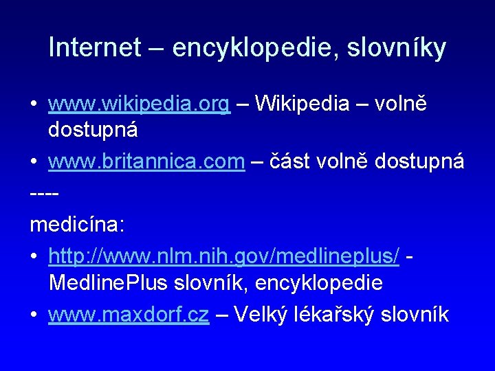 Internet – encyklopedie, slovníky • www. wikipedia. org – Wikipedia – volně dostupná •