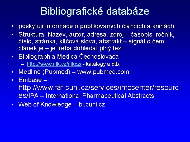 Bibliografické databáze • poskytují informace o publikovaných článcích a knihách • Struktura: Název, autor,
