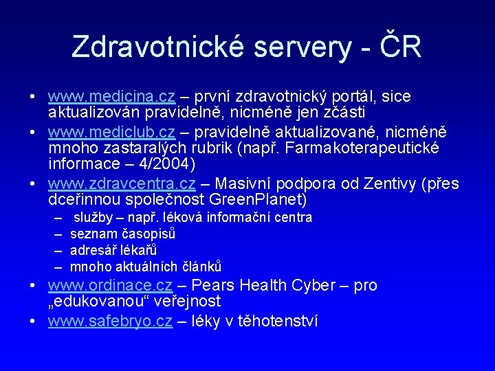 Zdravotnické servery - ČR • www. medicina. cz – první zdravotnický portál, sice aktualizován