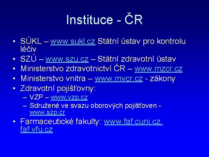 Instituce - ČR • SÚKL – www. sukl. cz Státní ústav pro kontrolu léčiv