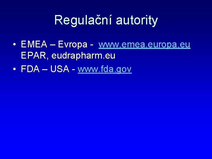 Regulační autority • EMEA – Evropa - www. emea. europa. eu EPAR, eudrapharm. eu
