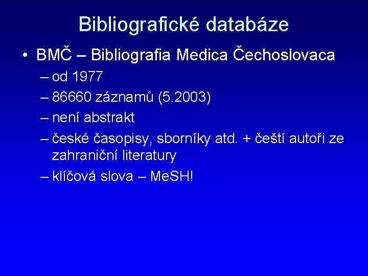 Bibliografické databáze • BMČ – Bibliografia Medica Čechoslovaca – od 1977 – 86660 záznamů