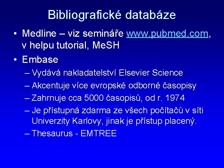 Bibliografické databáze • Medline – viz semináře www. pubmed. com, v helpu tutorial, Me.