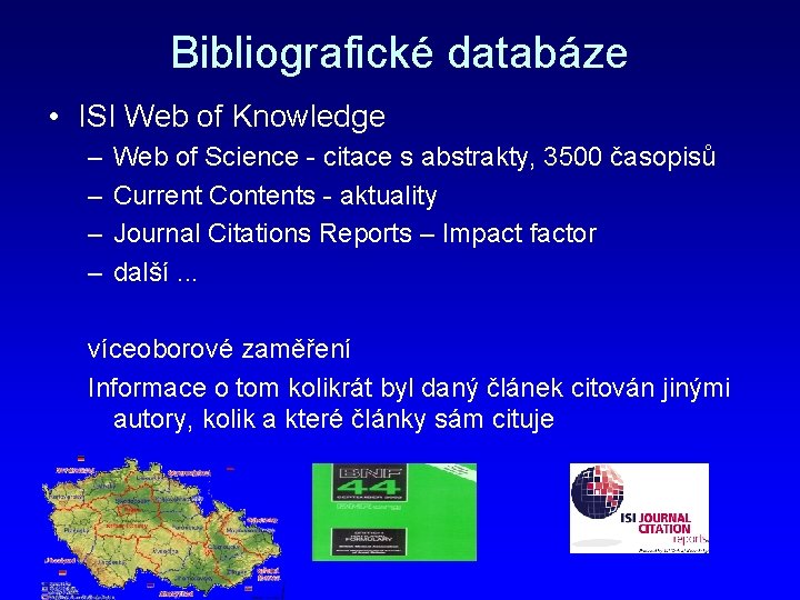 Bibliografické databáze • ISI Web of Knowledge – – Web of Science - citace