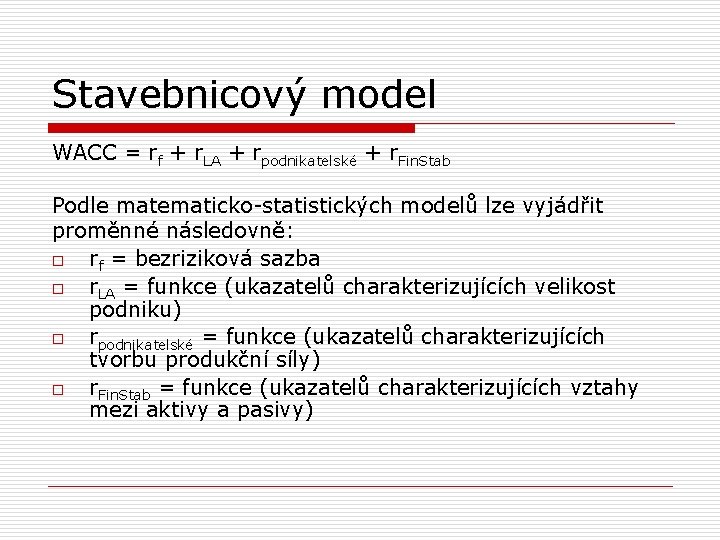 Stavebnicový model WACC = rf + r. LA + rpodnikatelské + r. Fin. Stab